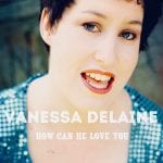 DD337 – VANESSA DELAINE How Can He Love You