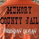 DD462 – Brendan Dugan – Memory County Jail Copy