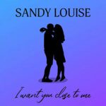 DD697 – Sandy Louise – I want you close to me