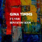 DD763 – Gina Timms – It’s Your Reputation Talkin’
