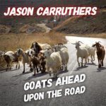 DD899 – Jason Carruthers – Goats Ahead Upon The Road