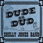 DD1047 – Shelly Jones Band – Dude Or Dud
